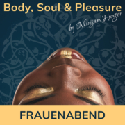 Body, Soul & Pleasure - Frauenabend (ZOOM)